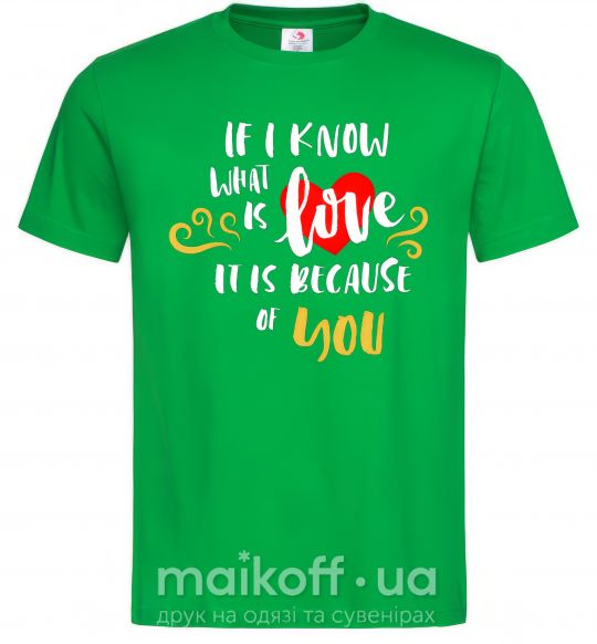 Чоловіча футболка If i know what is love it is because of you Зелений фото