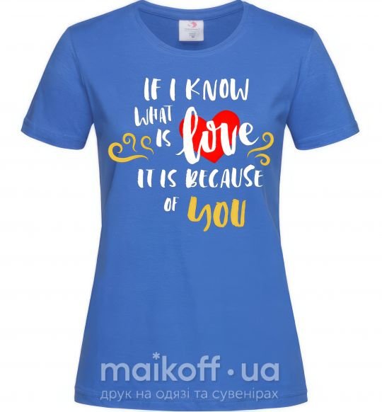 Женская футболка If i know what is love it is because of you Ярко-синий фото