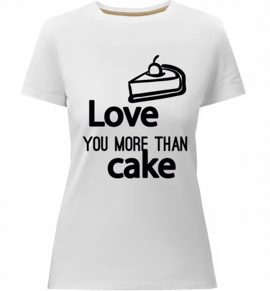 Жіноча преміум футболка Love you more than cake Білий фото