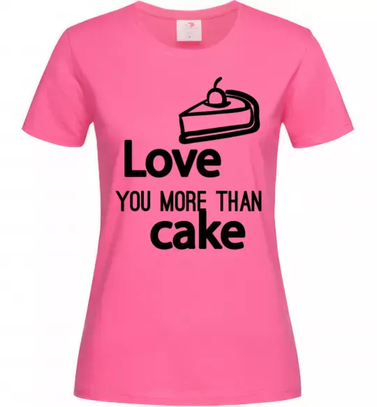 Жіноча футболка Love you more than cake Яскраво-рожевий фото