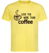 Мужская футболка Love you more than coffee Лимонный Мужская футболка Love you more than coffee Лимонный фото