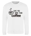Світшот Love you more than coffee Білий фото
