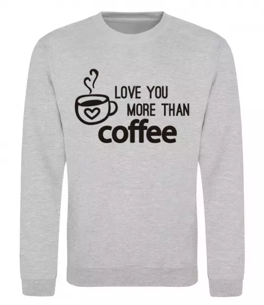 Світшот Love you more than coffee Сірий меланж фото