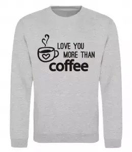 Свитшот Love you more than coffee Серый меланж фото