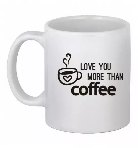 Чашка керамічна Love you more than coffee Білий фото
