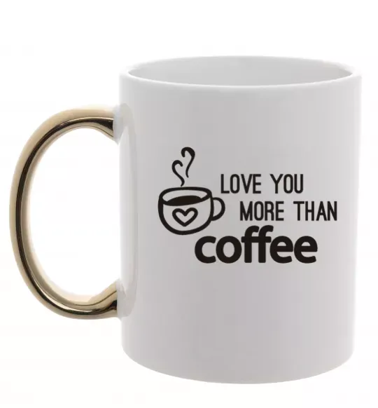 Чашка с цветной ручкой Love you more than coffee Золото фото