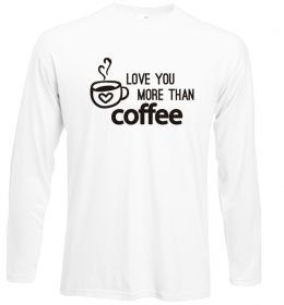 Лонгслив Love you more than coffee