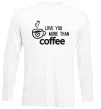 Лонгслив Love you more than coffee Белый фото