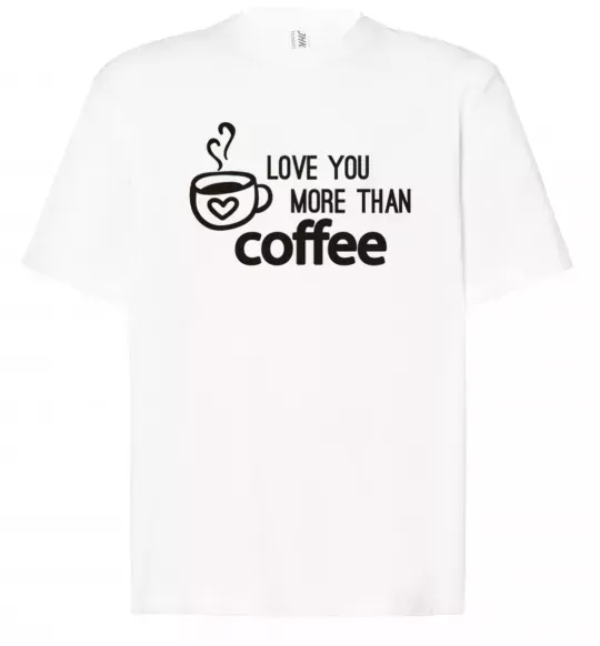 Футболка Оверсайз Love you more than coffee Білий фото