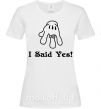 Жіноча футболка I Said Yes version 2 Білий фото