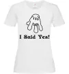 Жіноча футболка I Said Yes version 2 Білий фото