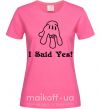 Жіноча футболка I Said Yes version 2 Яскраво-рожевий фото