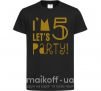 Детская футболка I am 5 let is party Черный фото