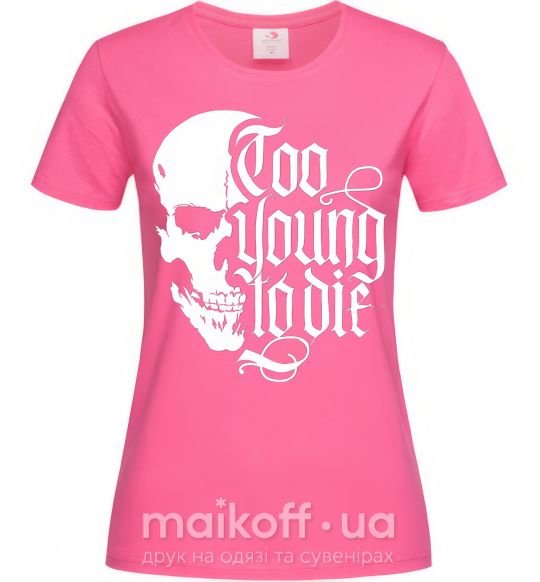 Женская футболка Too young to die Ярко-розовый фото