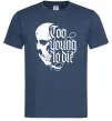 Чоловіча футболка Too young to die Темно-синій Чоловіча футболка Too young to die Темно-синій фото