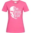 Жіноча футболка Too young to die Яскраво-рожевий Жіноча футболка Too young to die Яскраво-рожевий фото