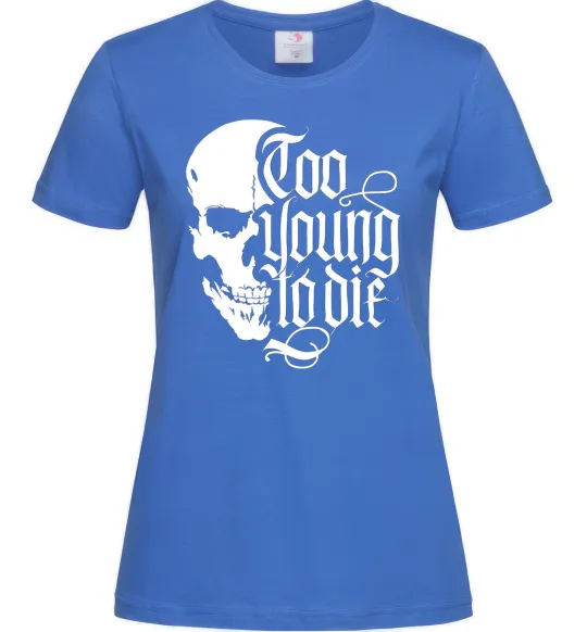 Жіноча футболка Too young to die Яскраво-синій фото