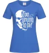 Жіноча футболка Too young to die Яскраво-синій Жіноча футболка Too young to die Яскраво-синій фото