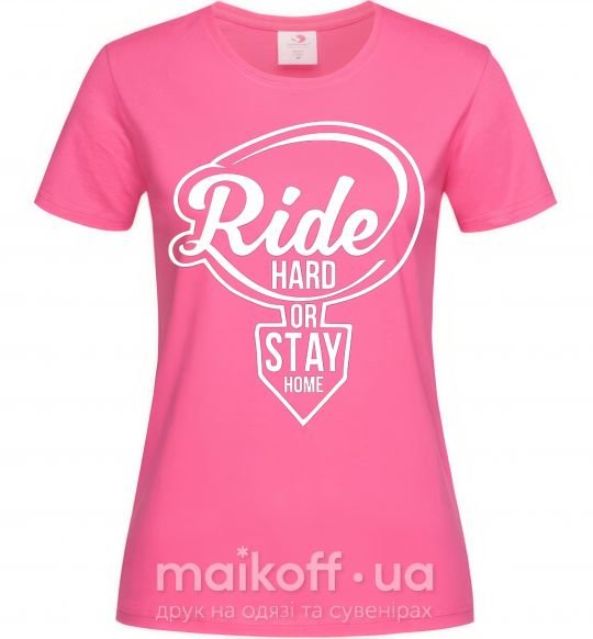 Жіноча футболка Ride hard or stay home Яскраво-рожевий фото