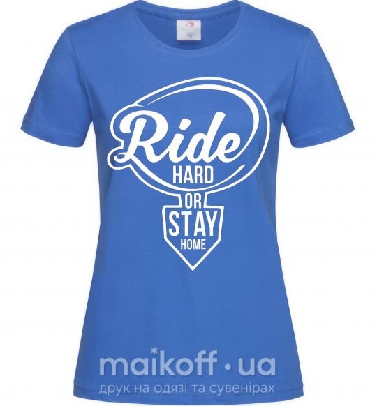 Жіноча футболка Ride hard or stay home Яскраво-синій фото