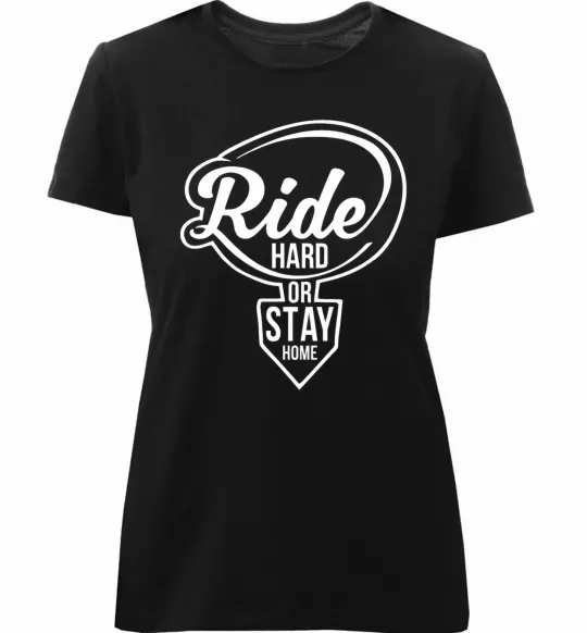 Жіноча преміум футболка Ride hard or stay home Чорний фото