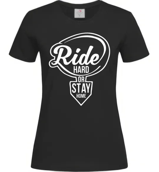 Женская футболка Ride hard or stay home Черный фото