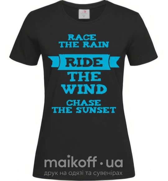 Женская футболка Race the rain ride the wind chase the sunset Черный фото