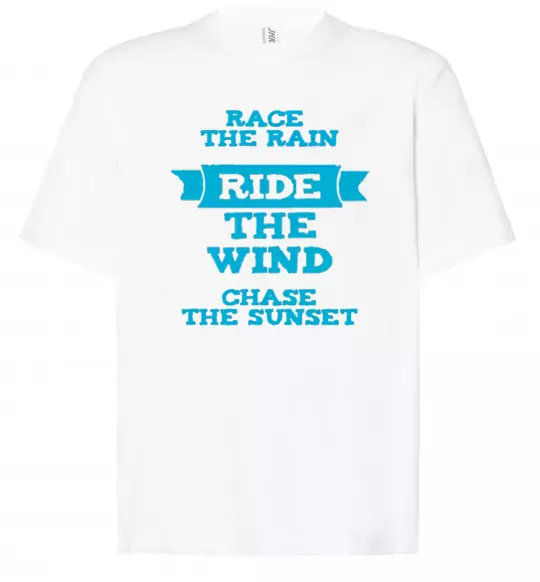 Футболка Оверсайз Race the rain ride the wind chase the sunset Белый фото