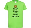 Детская футболка Keep calm and play Dota2 Лаймовый Детская футболка Keep calm and play Dota2 Лаймовый фото