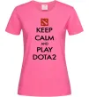 Жіноча футболка Keep calm and play Dota2 Яскраво-рожевий Жіноча футболка Keep calm and play Dota2 Яскраво-рожевий фото