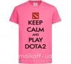 Дитяча футболка Keep calm and play Dota2 Яскраво-рожевий фото
