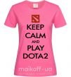 Жіноча футболка Keep calm and play Dota2 Яскраво-рожевий фото