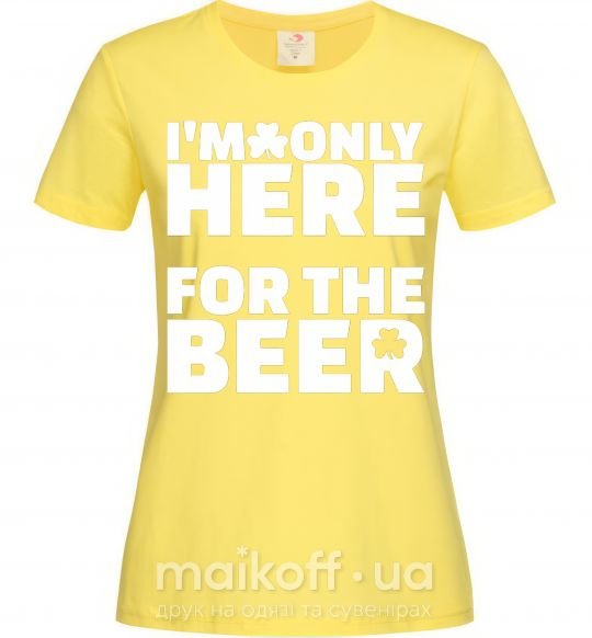 Женская футболка I am only here for the beer Лимонный фото