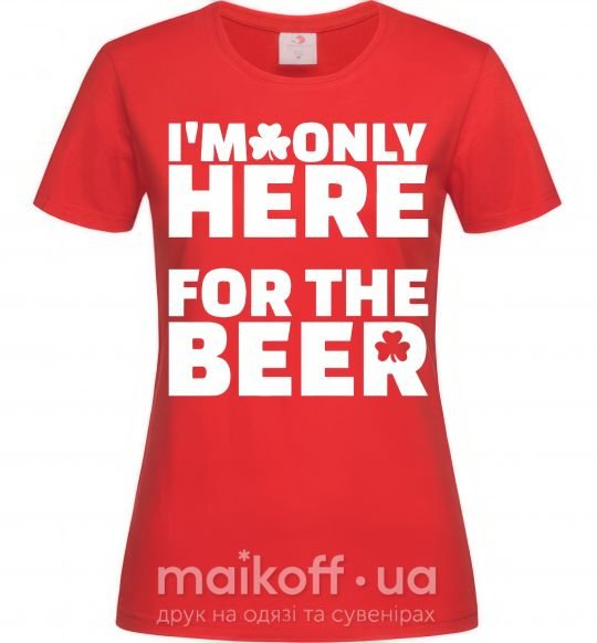 Женская футболка I am only here for the beer Красный фото