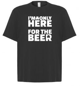 Футболка Оверсайз I am only here for the beer