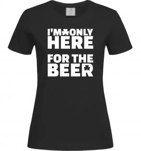 Жіноча футболка I am only here for the beer Чорний фото