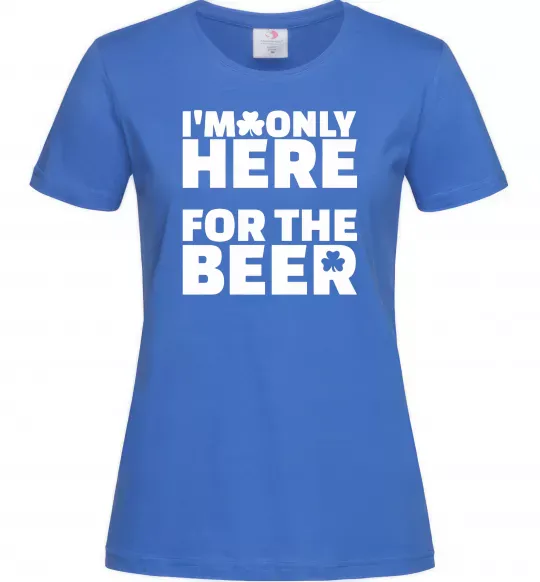Жіноча футболка I am only here for the beer Яскраво-синій фото