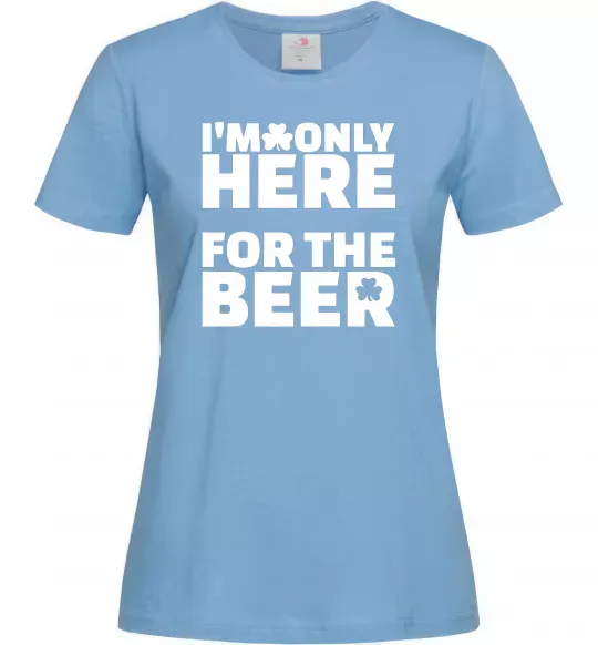 Жіноча футболка I am only here for the beer Блакитний фото