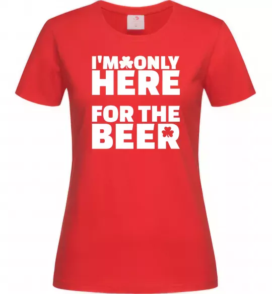 Жіноча футболка I am only here for the beer Червоний фото