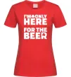 Жіноча футболка I am only here for the beer Червоний фото