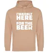 Женская толстовка (худи) I am only here for the beer Песочный фото