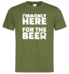 Чоловіча футболка I am only here for the beer Оливковий фото