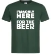 Чоловіча футболка I am only here for the beer Темно-зелений фото