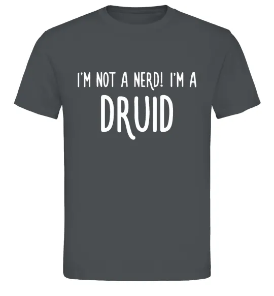 Чоловіча футболка I am not a nerd i am druid Графіт фото