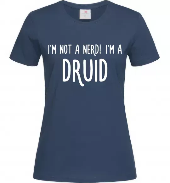 Жіноча футболка I am not a nerd i am druid Темно-синій фото