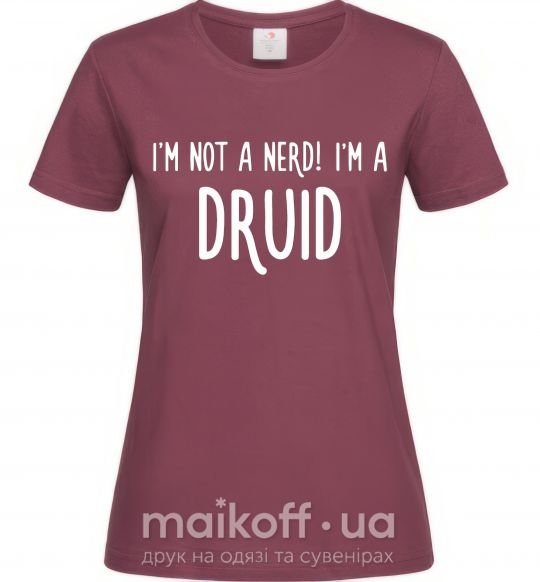 Женская футболка I am not a nerd i am druid Бордовый фото