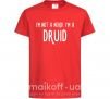 Детская футболка I am not a nerd i am druid Красный фото