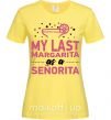 Женская футболка My last margarita as a senorita Лимонный фото