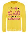 Світшот My last margarita as a senorita Сонячно жовтий фото