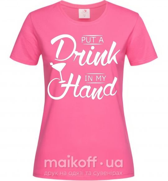 Жіноча футболка Put a drink in my hand Яскраво-рожевий фото